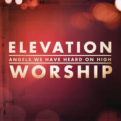 Angels We Have Heard On High Chords by Elevation Worship
