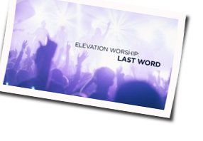 Last Word Chords by Elevation Worship