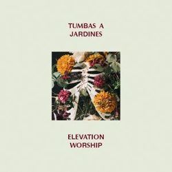 Tumbas A Jardines by Elevation Worship