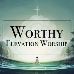 Worthy by Elevation Worship