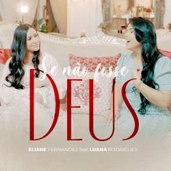 Se Não Fosse Deus (part. Luana Rodrigues) Chords by Eliane Fernandes