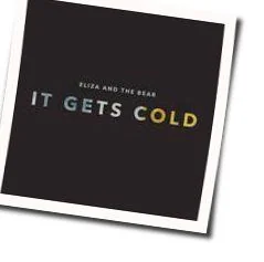 It Gets Cold Chords by Eliza And The Bear