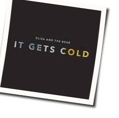 It Gets Cold Chords by Eliza And The Bear