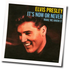 It's Now Or Never Chords by Elvis Presley