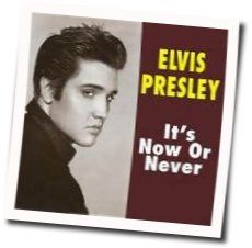 It's Now Or Never  Chords by Elvis Presley