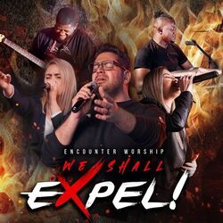 We Shall Expel Live by Encounter Worship