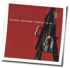 Melissa Etheridge chords for Nowhere to go