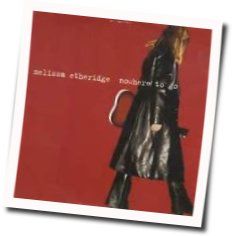 Nowhere To Go  by Melissa Etheridge