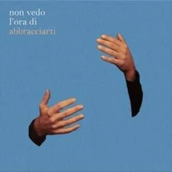 Non Vedo L Ora Di Abbracciarti Chords by Eugenio In Via Di Gioia
