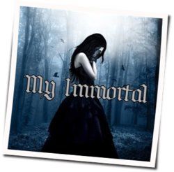 My Immortal  by Evanescence