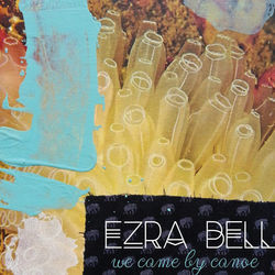 We Came By Canoe Chords by Ezra Bell
