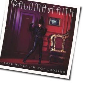 Leave While I'm Not Looking Chords by Paloma Faith