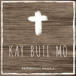 Kay Buti Mo Chords by Faithmusic Manila