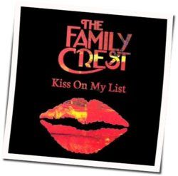 Kiss On My List by The Family Crest