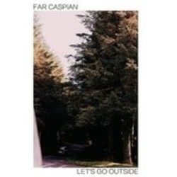 Lets Go Outside by Far Caspian