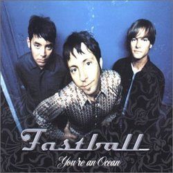 You're An Ocean by Fastball