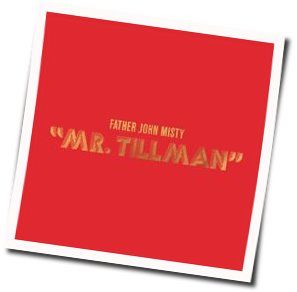 Mr Tillman  by Father John Misty