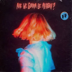 Are We Gonna Be Alright Chords by Fickle Friends