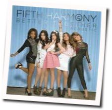 Better Together  by Fifth Harmony