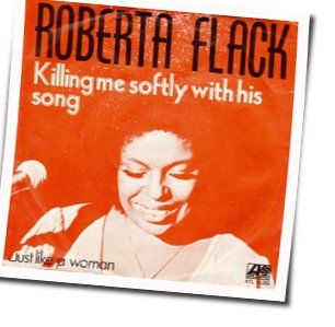 Killing Me Softly With His Song by Roberta Flack