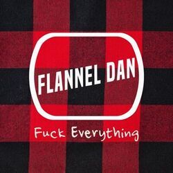 Fuck Everything Chords by Flannel Dan