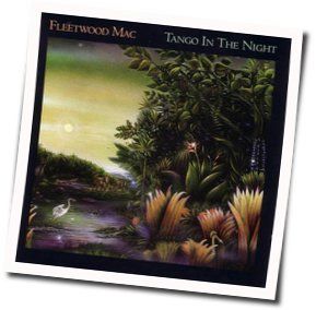 Tango In The Night Chords by Fleetwood Mac