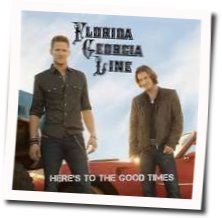 Heres To The Good Times  by Florida Georgia Line