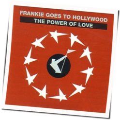 The Power Of Love  by Frankie Goes To Hollywood