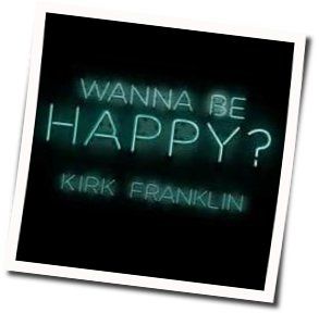 Wanna Be Happy Chords by Kirk Franklin