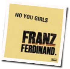 No You Girls Chords by Franz Ferdinand