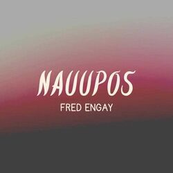 Nauupos by Fred Engay