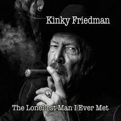 I'm The Loneliest Man I Ever Met by Kinky Friedman