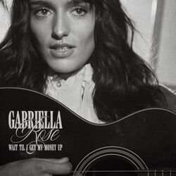 Wait Til I Get My Money Up Chords by Gabriella Rose