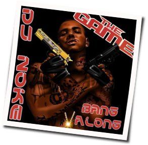 Bang Along Chords by The Game