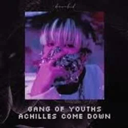 Achilles Come Down Chords by Gang Of Youths