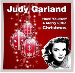 Have Yourself A Merry Little Christmas  by Judy Garland