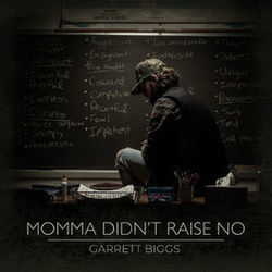 Momma Didn't Raise No by Garrett Biggs