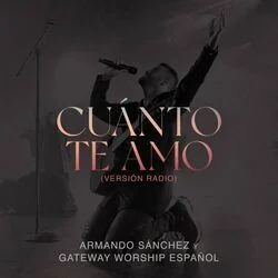Cuánto Te Amo Chords by Gateway Worship
