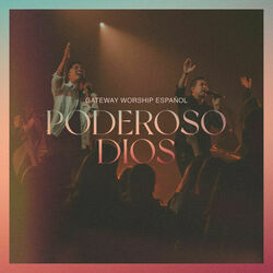Poderoso Dios Grande Y Fiel Chords by Gateway Worship Español