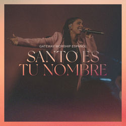 Santo Es Tu Nombre Chords by Gateway Worship Español