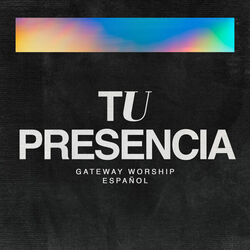 Tu Presencia Chords by Gateway Worship Español