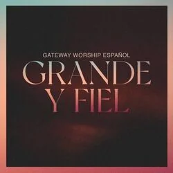Fiel Señor Chords by Gateway Worship