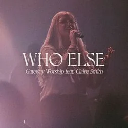 Who Else (Ver2) Chords by Gateway Worship