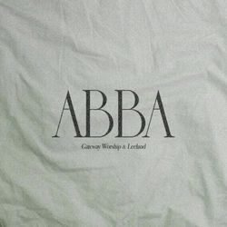 Abba Chords by Gateway Worship