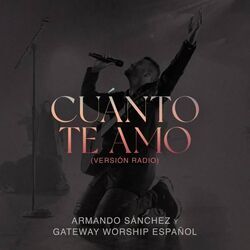 Cuánto Te Amo Chords by Gateway Worship