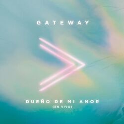 Dueño De Mi Amor Chords by Gateway Worship