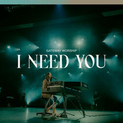 I Need You Chords by Gateway Worship