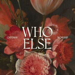Who Else Live Chords by Gateway Worship