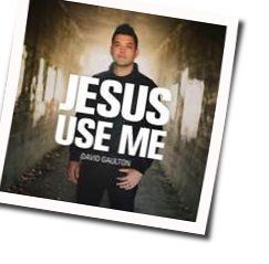 Jesus Use Me Chords by David Gaulton