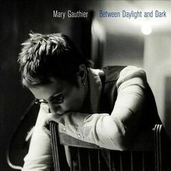 Between The Daylight And The Dark by Mary Gauthier